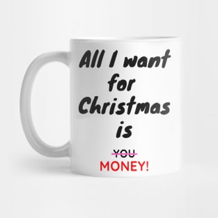 All I want for Christmas is Money Funny Quote Mug